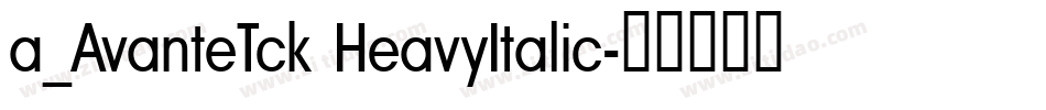 a_AvanteTck HeavyItalic字体转换